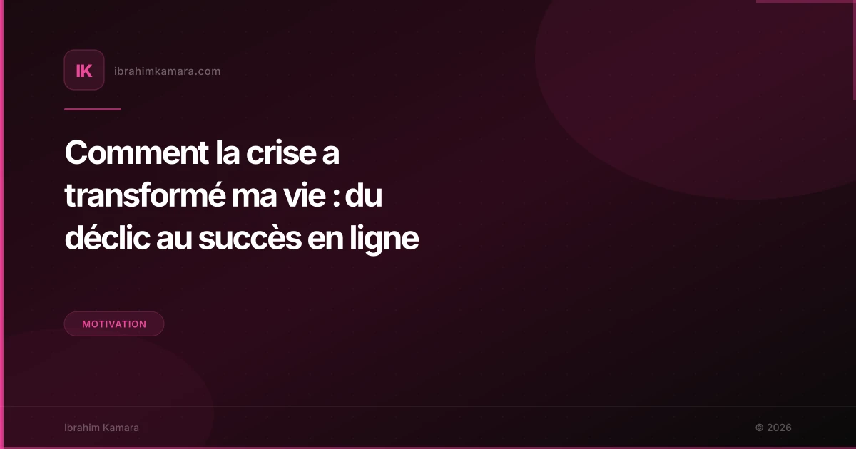 Comment la crise a transformé ma vie : du déclic au succès en ligne