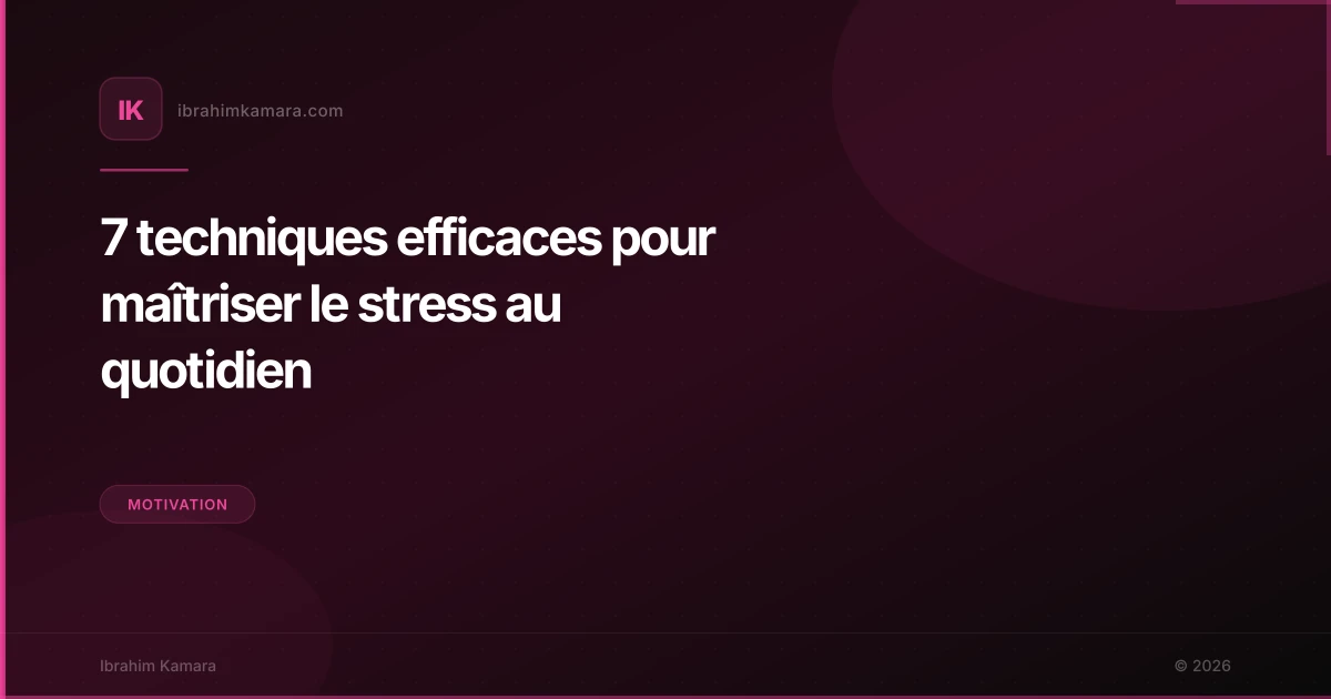 7 techniques efficaces pour maîtriser le stress au quotidien