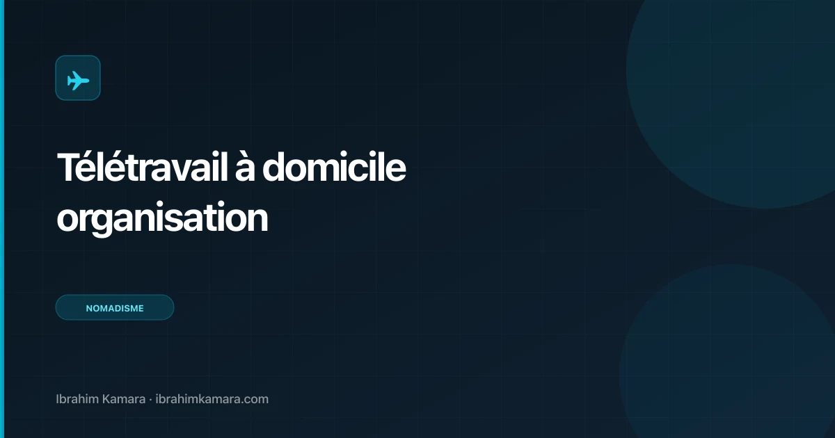 Télétravail à domicile : comment bien s'organiser en 2026