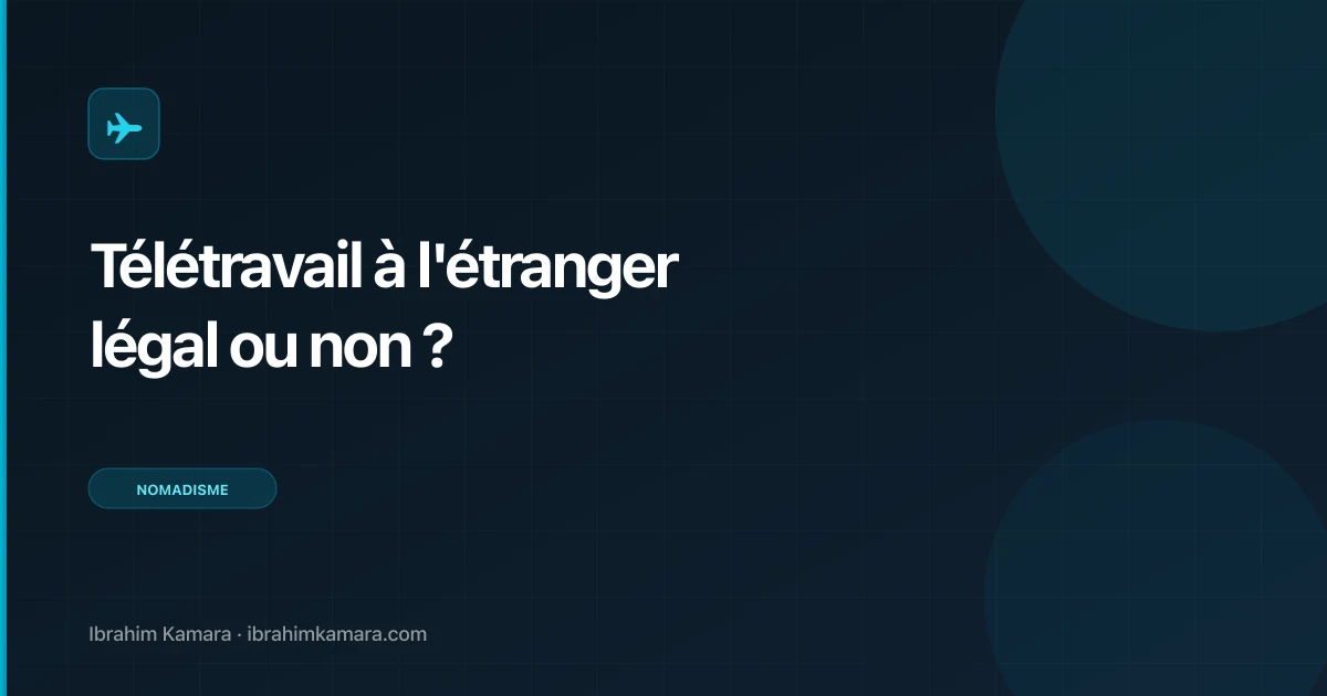 Télétravailler à l'étranger : légal ou pas ? Le cadre français complet