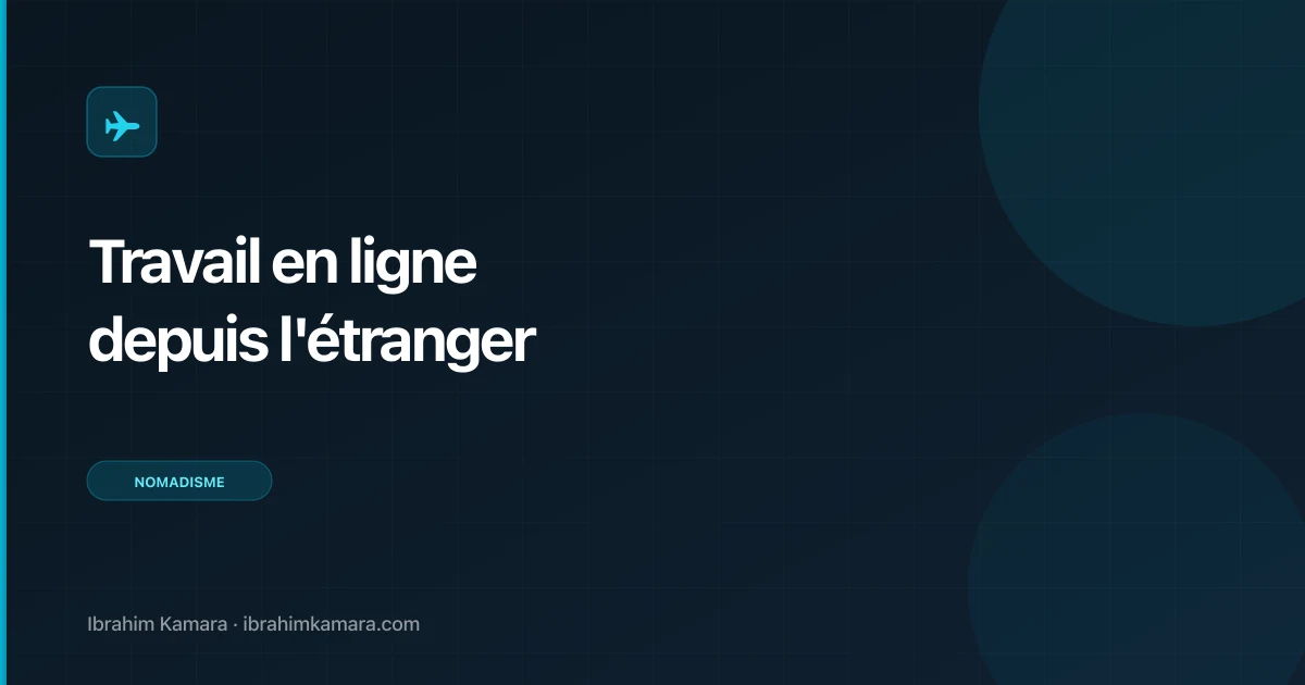 Travailler en ligne depuis l'étranger : guide pratique 2026