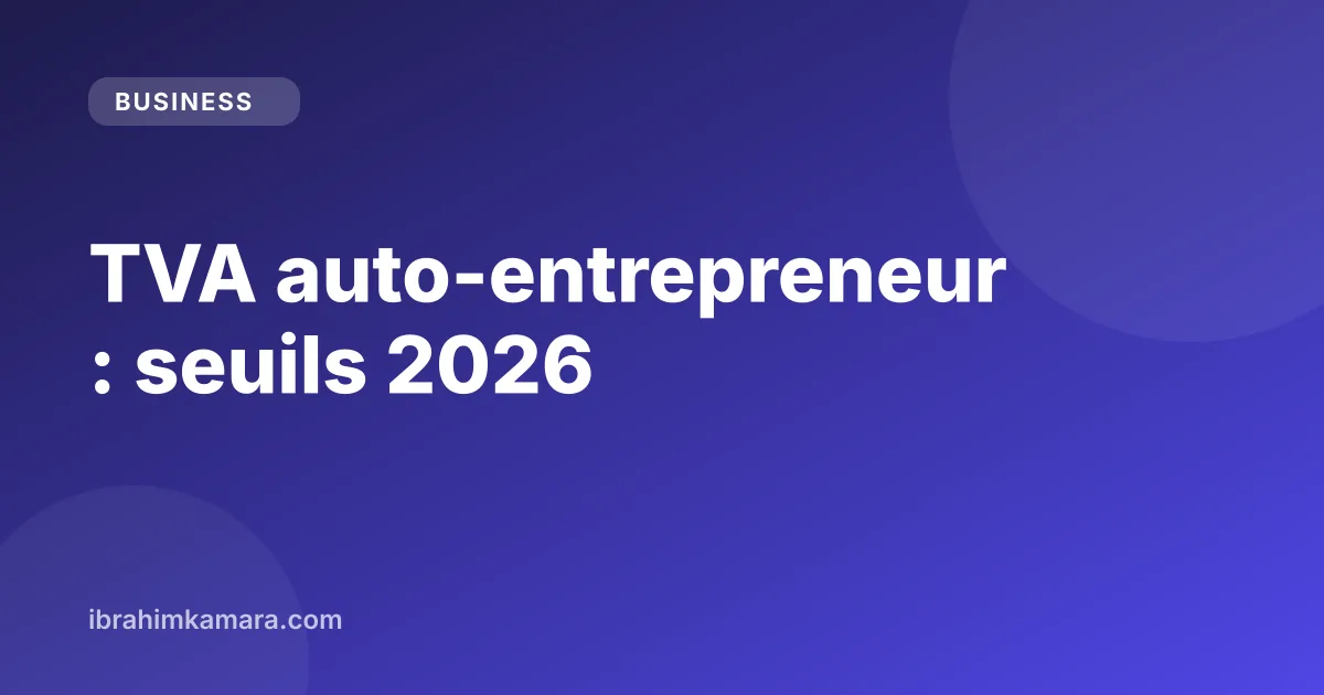 TVA auto-entrepreneur : seuils de franchise en base 2026