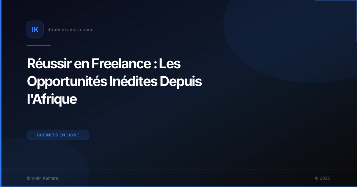 Réussir en Freelance : Les Opportunités Inédites Depuis l'Afrique
