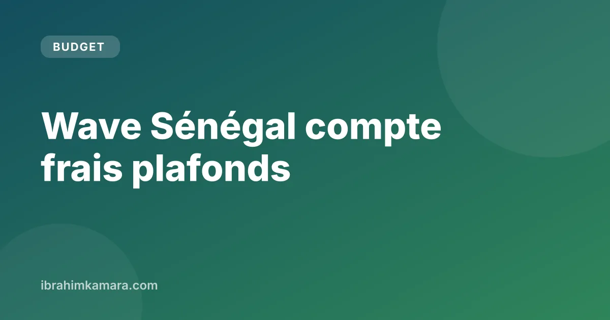 Application Wave au Sénégal : compte, frais et plafonds en FCFA