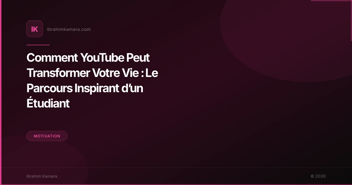 Comment YouTube Peut Transformer Votre Vie : Le Parcours Inspirant d’un Étudiant
